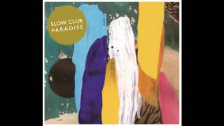 Slow Club -  Never Look Back