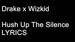 Drake x Wizkid – Hush Up The Silence LYRICS