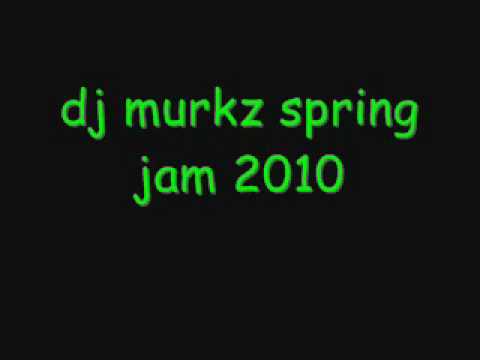 dj murkz spring jam 2010 track 12 Banger!