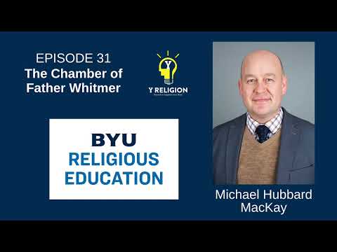 Y Religion Episode 31 – The Chamber of Father Whitmer (Michael MacKay)