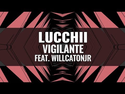 Lucchii - Vigilante (Feat. WillCatonJr)