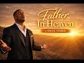 Father In Heaven (Lyrics Video) — Official Worship Lyrics | Stream Now