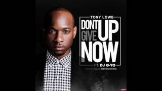 Tony Lowe - Don't Give Up Now ft. DJ G-Yo
