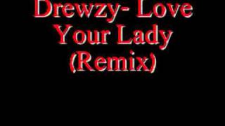Drewzy- Love Your Lady (Remix)