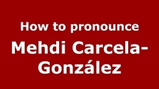 How to pronounce Mehdi Carcela-González