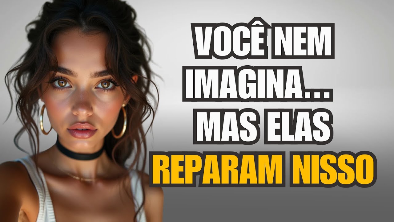 7 Coisas Que Você Nem Imagina Que Elas Reparam...