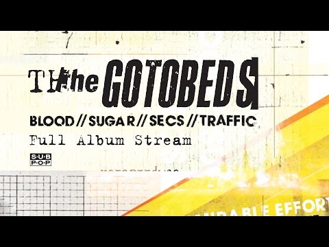 The Gotobeds - Blood // Sugar // Secs // Traffic [FULL ALBUM STREAM]