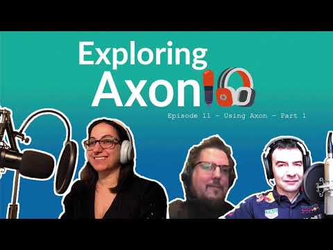 Podcast Exploring Axon: Episode 11 - Using Axon Part 1