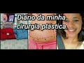 DIÁRIO DA MINHA CIRURGIA PLÁSTICA Parte 1