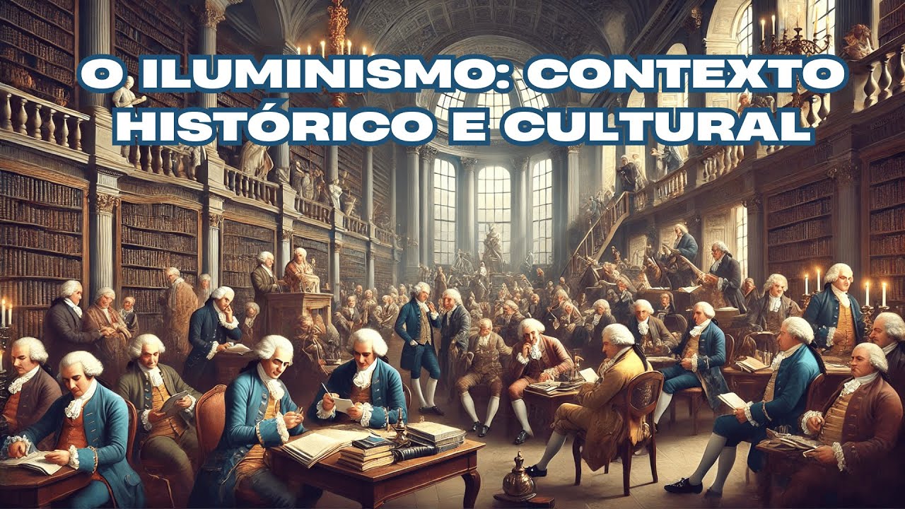 O Iluminismo: Contexto Histórico e Cultural