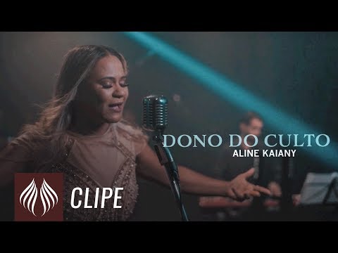 Aline Kaiany l Dono do Culto [CLIPE OFICIAL]