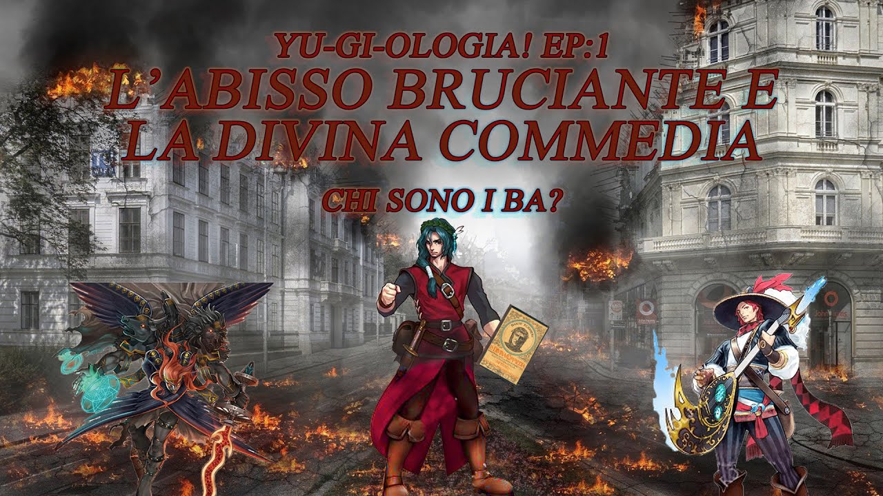 L'Abisso Bruciante e la Divina Commedia?Yu-Gi-Ologia! Ep. 1?Chi sono i BA by DanCom Players Team