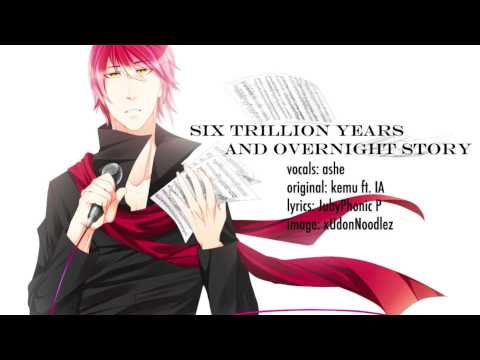 [Vocaloid] 『Six Trillion Years and Overnight Story』 【Ashe】