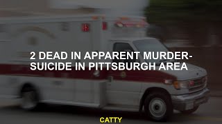 2 dead in apparent murder-suicide in Pittsburgh area