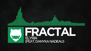 [Glitch Hop] - Fractal - Elyria (Feat. Danyka Nadeau)
