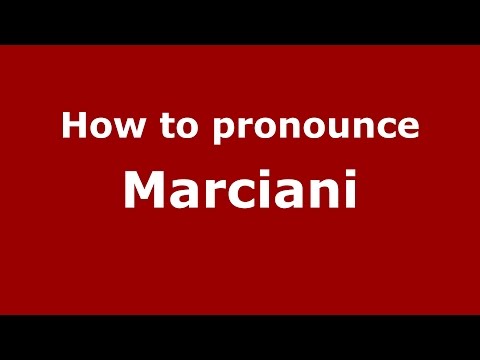 How to pronounce Marciani