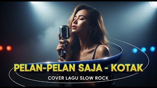 Download lagu KOTAK - PELAN PELAN SAJA | COVER SLOW ROCK VERSION mp3