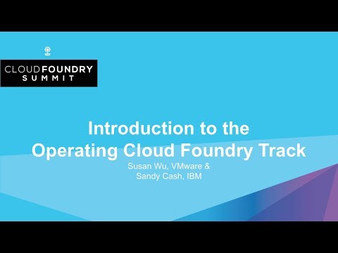 Introduction to the Operating Cloud Foundry Track - Susan Wu, VMware & Sandy Cash, IBM