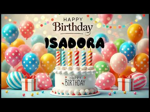 Happy Birthday ISADORA   Happy Birthday Song   Birthday Wishes   Birthday Party