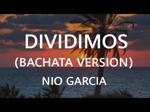 Nio Garcia – Dividimos (Bachata Version) (Letra)