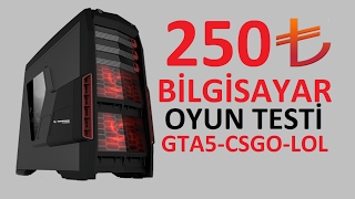 250TL Bilgisayar Oyun Testi GTA5-CSGO-LOL
