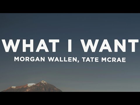Morgan Wallen, Tate McRae - What I Want (Lyrics)