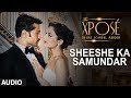 The Xposé Sheeshe Ka Samundar Full Audio Song Ankit Tiwari Himesh Reshammiya
