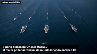 3 porta-aviões no Oriente Médio! O maior poder aeronaval do mundo lançado contra o Irã