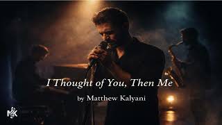 I Thought of You, Then Me