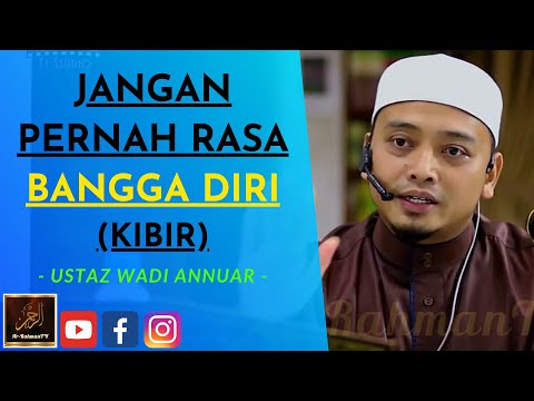 Ustaz Wadi Annuar - JANGAN PERNAH RASA BANGGA DIRI (KIBIR)