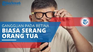 Degenerasi Makula, Gangguan pada Retina yang Biasa Menyerang Orangtua
