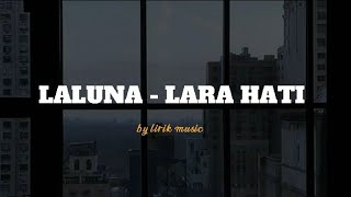 Download lagu LALUNA - LARA HATI ( LIRIK MUSIK ) - lagu sedih mp3
