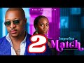 IMPERFECT MATCH - 2 (New Trending Movie) Bolaji Ogunmola, Ik Ogbonna, 2024 Latest Nollywood Movie