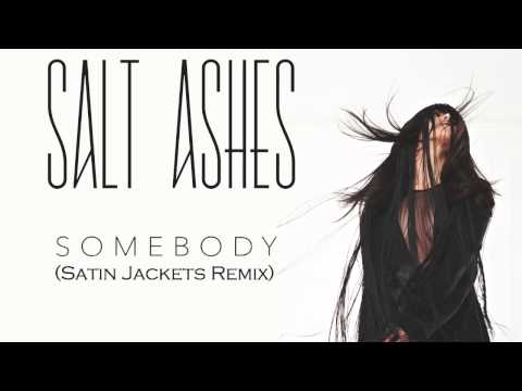 Salt Ashes - Somebody (Satin Jackets Remix)