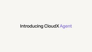 Meet CloudX Agent