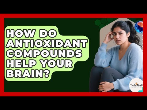 How Do Antioxidant Compounds Help Your Brain? - Brain Health Support Network