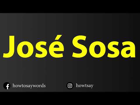 How To Pronounce Jose Sosa