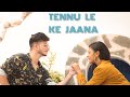 Tennu Le Ke Jaana Shivam Grover Ft Shreya Jain VIDEO BY ALOK