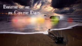 Breathe on me By Carlene Davis