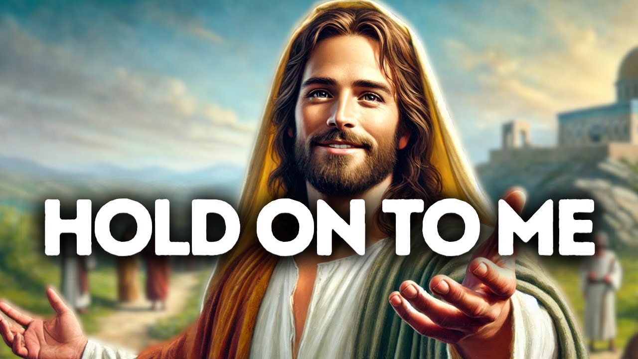 Hold On to Me | God Says | God Message Today | Gods Message Now | God Message | God Say