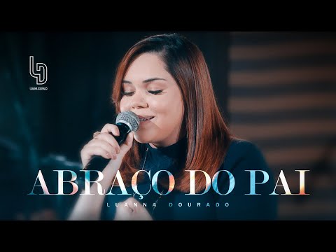 Abraço do Pai - Luanna Dourado | Clipe Oficial
