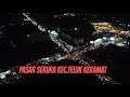 Drone View Suasana Pasar Sekura Malam Minggu Kecamatan Teluk Keramat Kabupaten Sambas