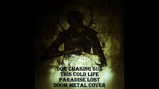 Paradise Lost - This Cold Life (Doom Metal Cover by Dog Chasing Sun)