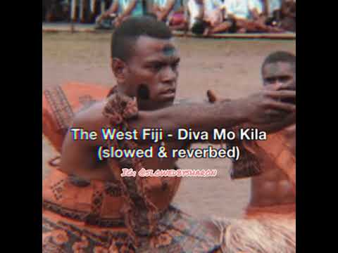 The West Fiji - Diva Mo Kila (Slowed & Reverbed)