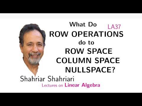 LA37 What do Elementary Row Operations do to Row Space, Column Space, and Nullspace of a matrix?