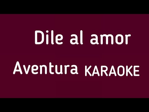 “Dile al amor” (Aventura karaoke)