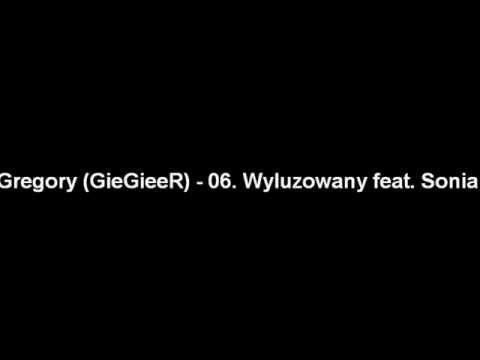 06. Gregory (GieGieeR) - Wyluzowany feat  Sonia