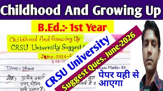 CHILDHOOD AND GROWING UP SUGGEST QUESTION JUNE, 2026 (REGULAR) || CRSU UNIVERSITY, B.ED. 1ST YEAR