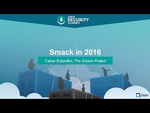 Smack in 2016 by Casey Schaufler, The Smack Project