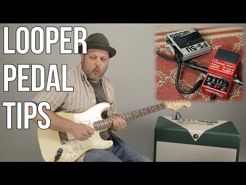 Looper Pedal Tips - Useful Practice Tips for Guitar
